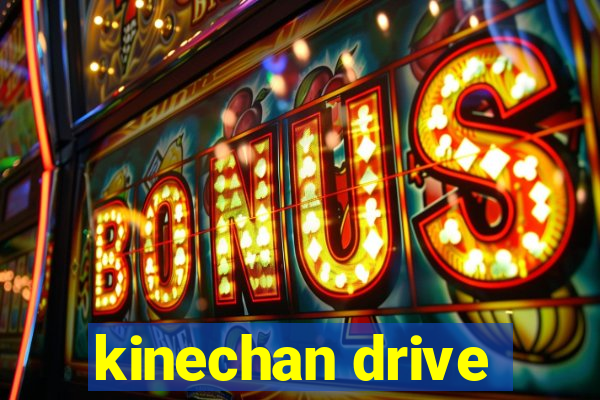 kinechan drive